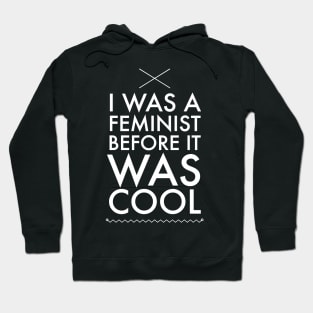 I was a feminist before it was cool Hoodie